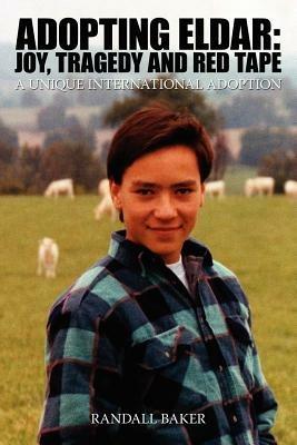 Adopting Eldar: Joy, Tragedy and Red Tape: A Unique International Adoption - RANDALL BAKER - cover