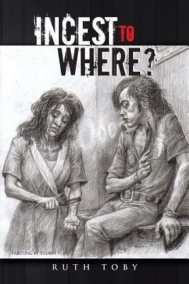 Incest to Where? - Ruth Toby - cover