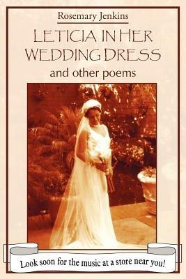 Leticia in Her Wedding Dress: And Other Poems - Rosemary Jenkins - cover