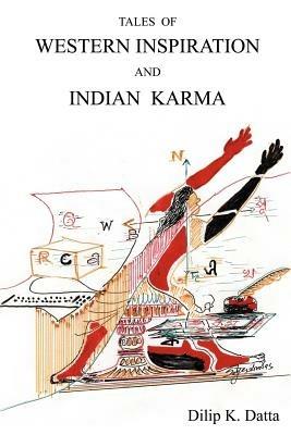 Tales of Western Inspiration and Indian Karma - Dilip , K. Datta - cover