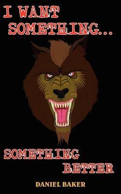 I Want Something...Something Better - DANIEL BAKER - cover