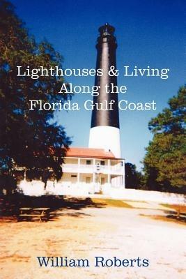 Lighthouses and Living Along the Florida Gulf Coast - William Roberts - cover