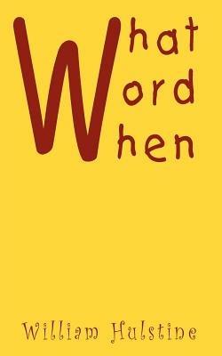 What Word When - William Hulstine - cover