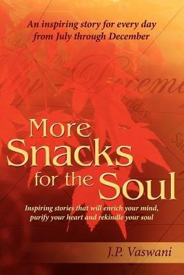 More Snacks for the Soul: Inspiring Stories That Will Enrich Your Mind, Purify Your Heart and Rekindle Your Soul - J. P. Vaswani - cover