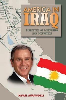 America In Iraq: Dialectics of Liberation and Occupation - Kamal Mirawdeli - cover