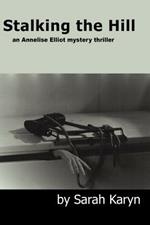 Stalking the Hill: an Annelise Elliot Mystery Thriller