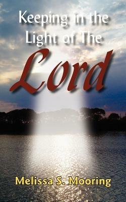 Keeping in the Light of The Lord - Melissa S. Mooring - cover