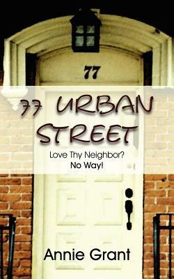 77 Urban Street: Love Thy Neighbor? No Way! - Annie Grant - cover