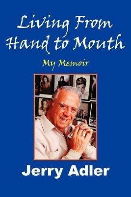 Living From Hand to Mouth: My Memoir - Jerry Adler - cover