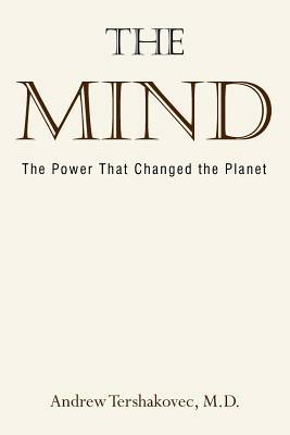 The Mind: The Power That Changed the Planet - Andrew Tershakovec M.D. - cover