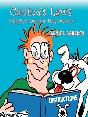 Canine's Laws: The Murphy's Laws for Dog Owners - Daniel Roberts - cover