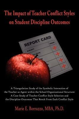 The Impact of Teacher Conflict Styles on Student Discipline Outcomes - Marie E. Borrazzo MBA Ph.D. - cover