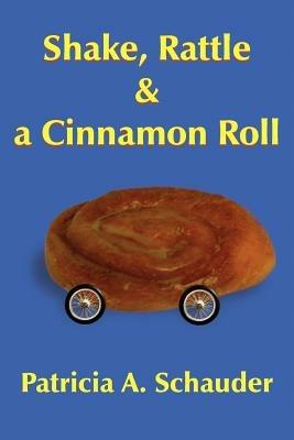 Shake, Rattle and a Cinnamon Roll - Patricia A. Schauder - cover