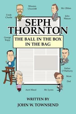 Seph Thornton: The Ball in the Box in the Bag - JOHN, W. TOWNSEND - cover