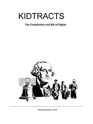 Kidtracts: The Constitution and Bill of Rights - Theresa Santano Ed. D - cover