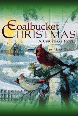 Coalbucket Christmas: A Christmas Novel - Mary George - cover