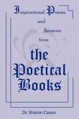 Inspirational Poems and Sermons from the Poetical Books - Dr. Sharon Cason - cover