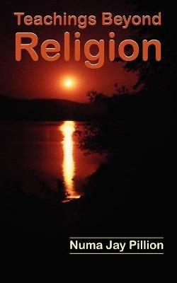 Teachings Beyond Religion - Numa Jay Pillion - cover