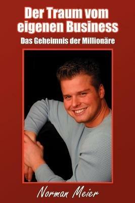 Der Traum Vom Eigenen Business: Das Geheimnis Der Millionare - Norman Meier - cover