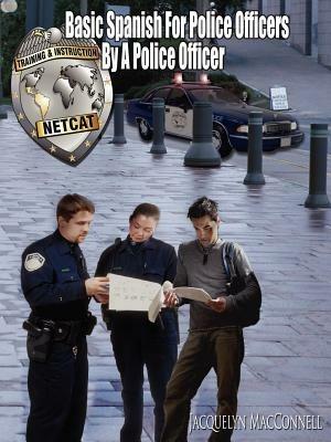 Basic Spanish For Police Officers By A Police Officer - Jacquelyn MacConnell - cover