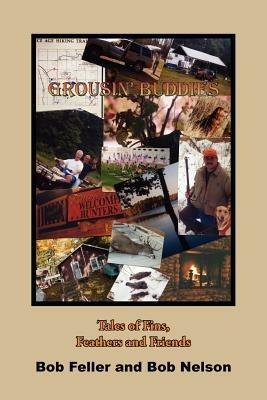 Grousin' Buddies: Tales of Fins, Feathers and Friends - Bob Feller,Bob Nelson - cover