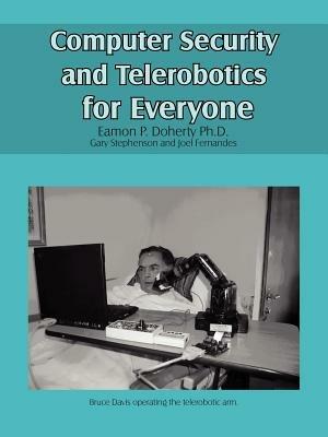 Computer Security and Telerobotics for Everyone - Eamon P. Doherty Ph.D. - cover