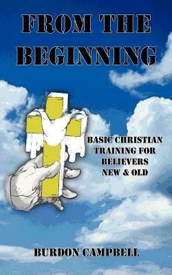 From The Beginning: Basic Christian Training for Believers New and Old - Burdon Campbell - cover