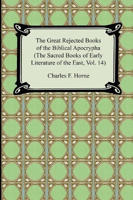 The Great Rejected Books of the Biblical Apocrypha (the Sacred Books of Early Literature of the East, Vol. 14) - Charles F Horne - cover