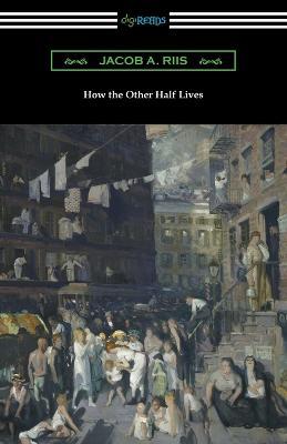 How the Other Half Lives (Studies Among the Tenements of New York) - Jacob a Riis - cover