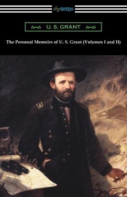 The Personal Memoirs of U. S. Grant (Volumes I and II) - U S Grant - cover