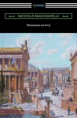 Discourses on Livy: (Translated by Ninian Hill Thomson) - Niccolo Machiavelli - cover