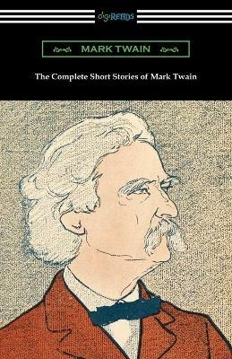 The Complete Short Stories of Mark Twain - Mark Twain - cover