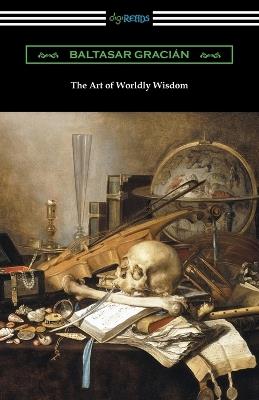 The Art of Worldly Wisdom - Baltasar Gracian - cover