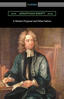 A Modest Proposal and Other Satires - Jonathan Swift - cover