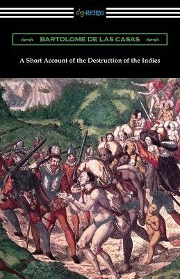 A Short Account of the Destruction of the Indies - Bartolome de Las Casas - cover