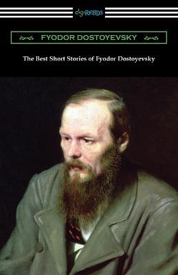 The Best Short Stories of Fyodor Dostoyevsky - Fyodor Dostoyevsky - cover