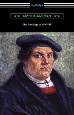 The Bondage of the Will - Martin Luther - cover
