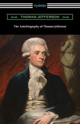 The Autobiography of Thomas Jefferson - Thomas Jefferson - cover