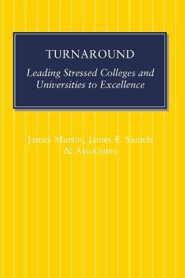 Turnaround: Leading Stressed Colleges and Universities to Excellence - James Martin,James E. Samels - cover
