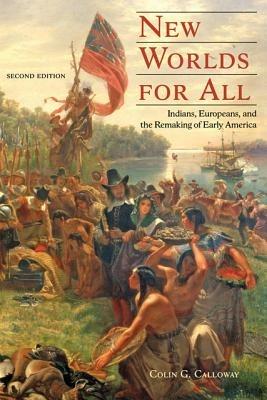 New Worlds for All: Indians, Europeans, and the Remaking of Early America - Colin G. Calloway - cover
