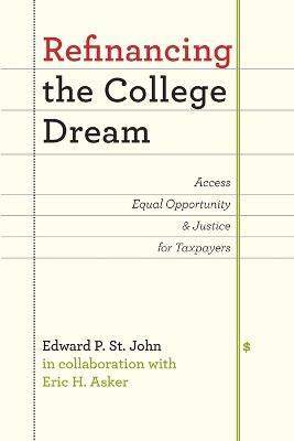 Refinancing the College Dream: Access, Equal Opportunity, and Justice for Taxpayers - Edward P. St. John - cover