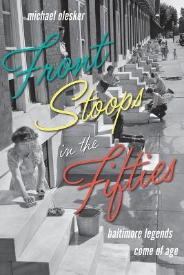 Front Stoops in the Fifties: Baltimore Legends Come of Age - Michael Olesker - cover
