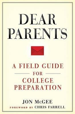 Dear Parents: A Field Guide for College Preparation - Jon McGee - cover