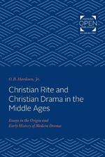 Christian Rite and Christian Drama in the Middle Ages: Essays in the Origin and Early History of Modern Drama