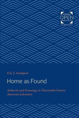 Home as Found: Authority and Genealogy in Nineteenth-Century American Literature - Eric J. Sundquist - cover