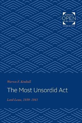 The Most Unsordid Act: Lend-Lease, 1939-1941 - Warren F. Kimball - cover