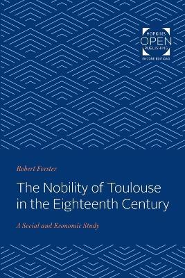 The Nobility of Toulouse in the Eighteenth Century: A Social and Economic Study - Robert Forster - cover