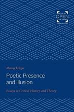 Poetic Presence and Illusion: Essays in Critical History and Theory