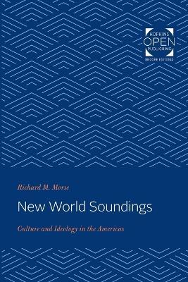 New World Soundings: Culture and Ideology in the Americas - Richard M. Morse - cover