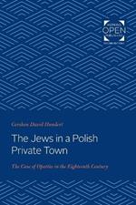 The Jews in a Polish Private Town: The Case of Opatow in the Eighteenth Century
